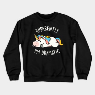 Apparently I'm Dramatic - Cute Funny Unicorn Gift Crewneck Sweatshirt